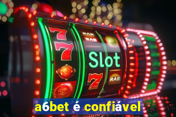 a6bet é confiável