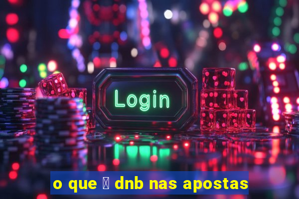 o que 茅 dnb nas apostas