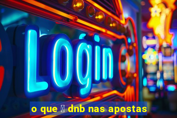 o que 茅 dnb nas apostas