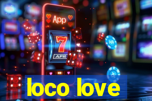 loco love