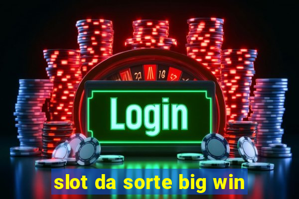 slot da sorte big win