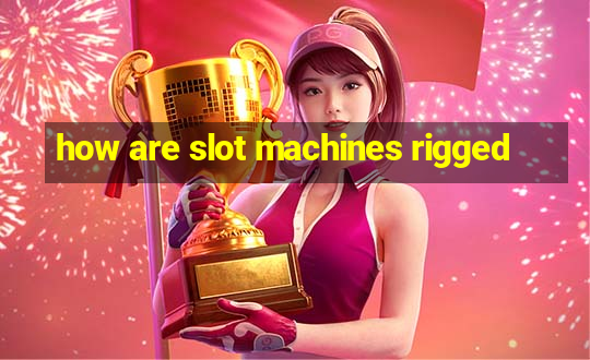 how are slot machines rigged