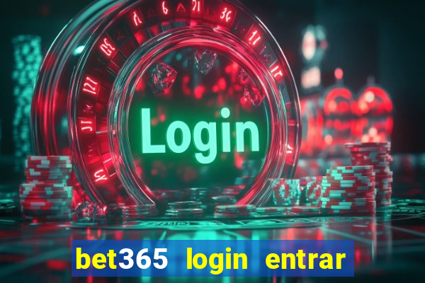 bet365 login entrar agora direto