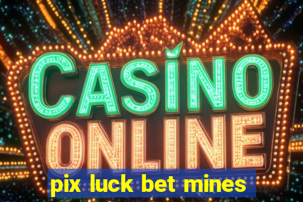 pix luck bet mines