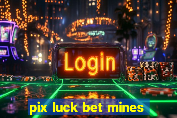 pix luck bet mines