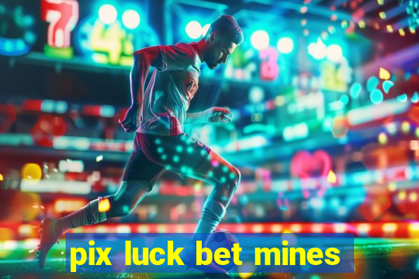 pix luck bet mines