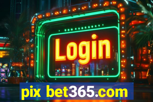 pix bet365.com