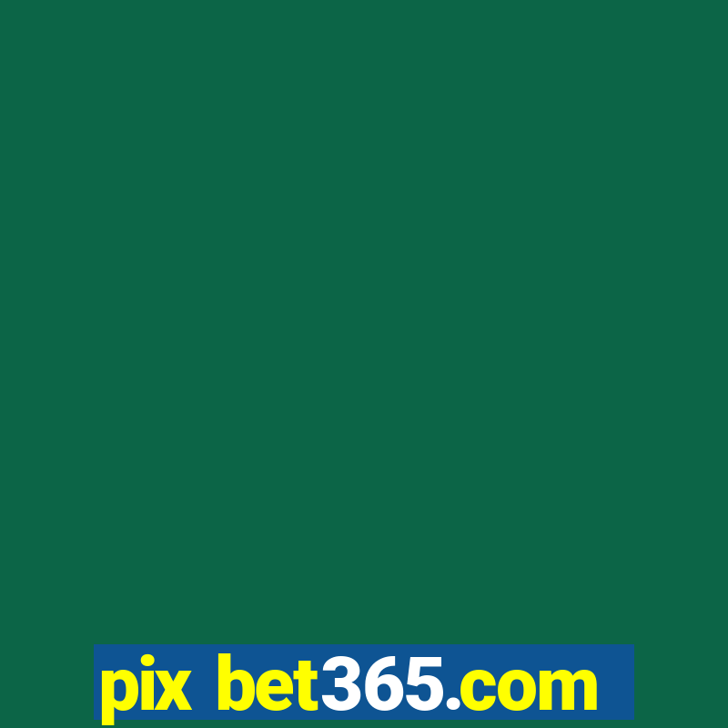 pix bet365.com