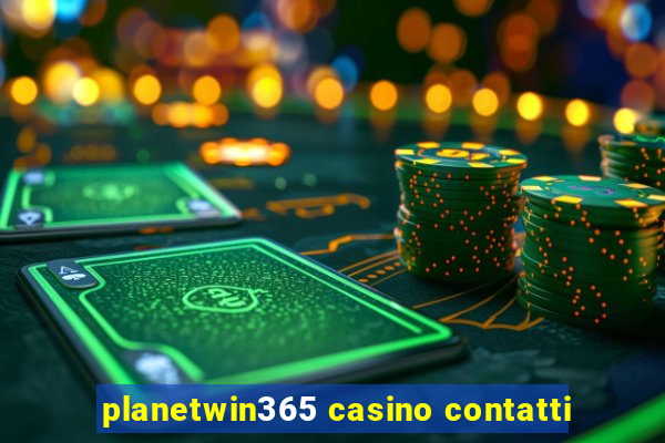 planetwin365 casino contatti