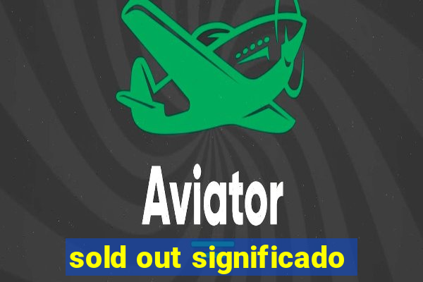 sold out significado