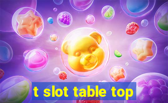 t slot table top