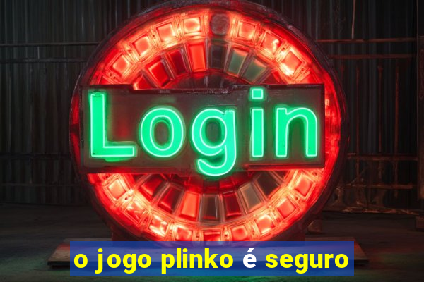 o jogo plinko é seguro