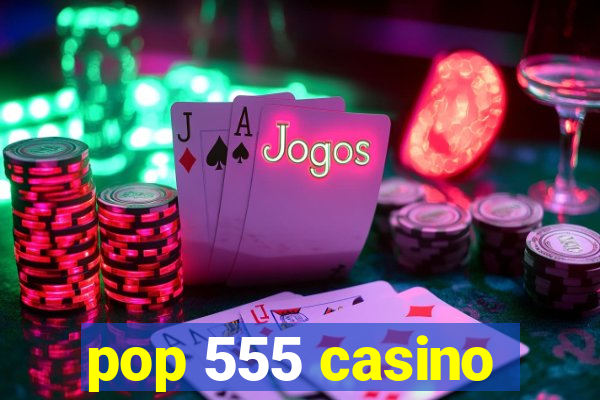 pop 555 casino