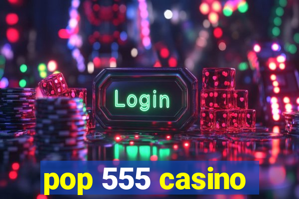 pop 555 casino