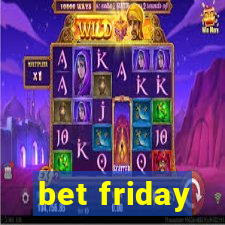 bet friday