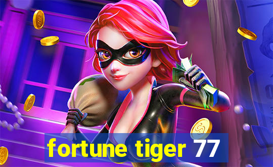 fortune tiger 77