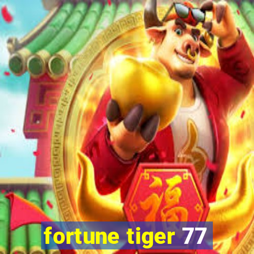 fortune tiger 77