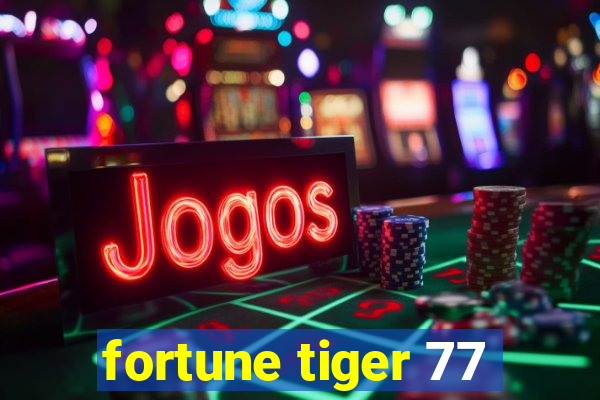 fortune tiger 77