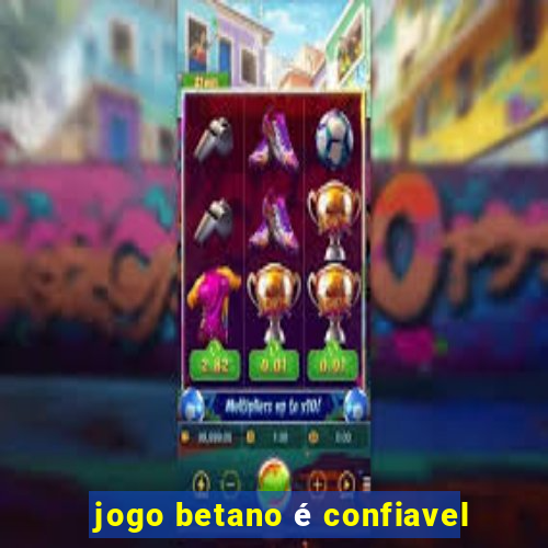 jogo betano é confiavel