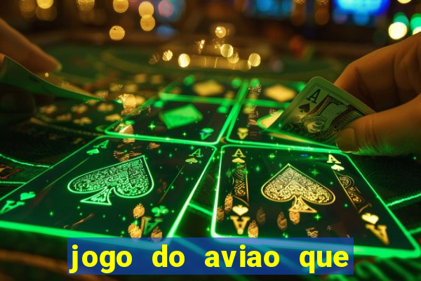 jogo do aviao que ganha dinheiro aposta