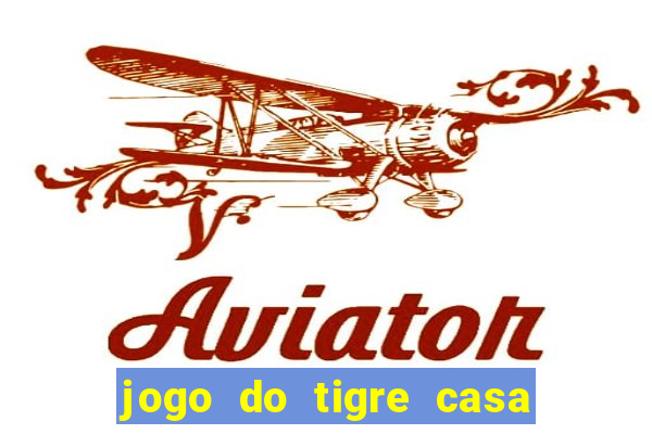 jogo do tigre casa de aposta