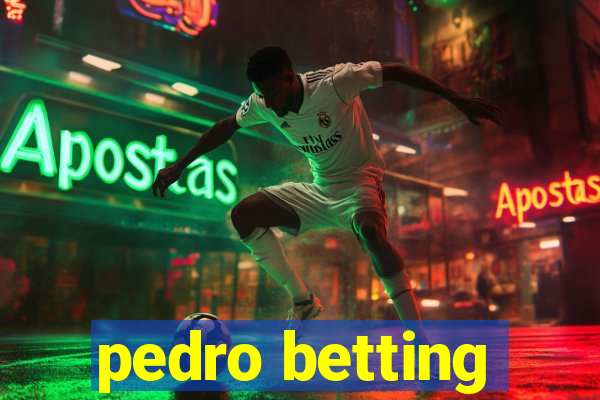 pedro betting