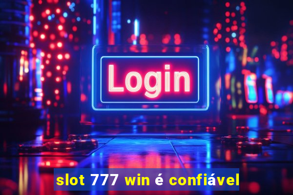 slot 777 win é confiável