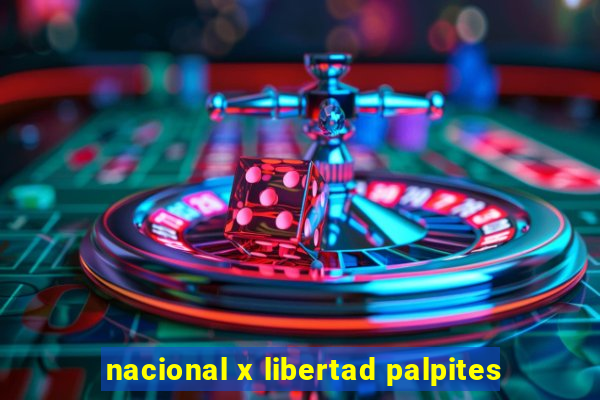 nacional x libertad palpites