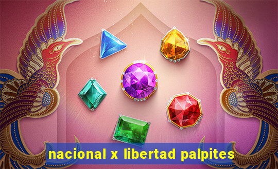 nacional x libertad palpites