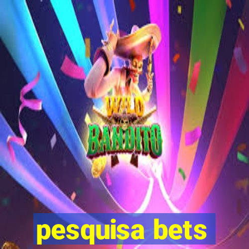 pesquisa bets