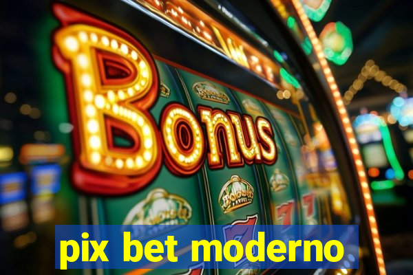 pix bet moderno