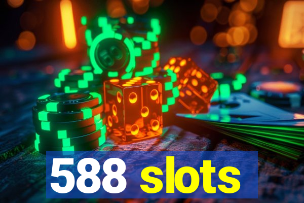 588 slots