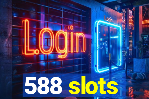 588 slots