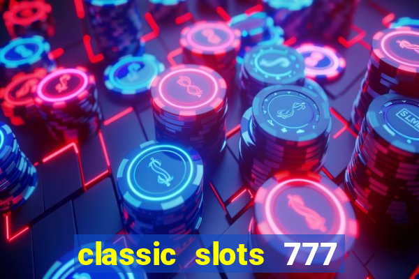 classic slots 777 paga mesmo