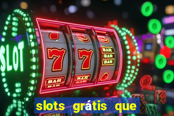 slots grátis que pagam dinheiro de verdade