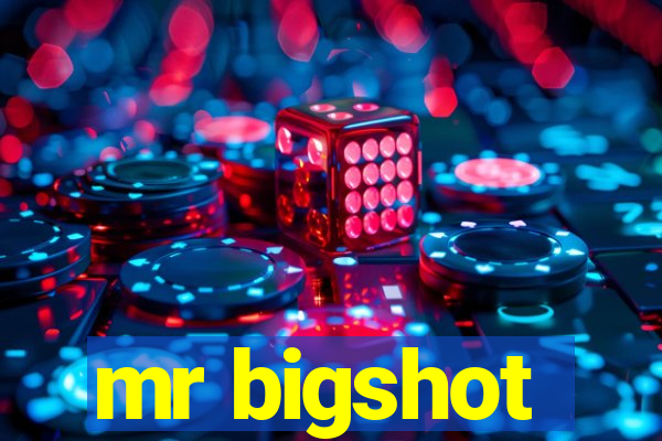 mr bigshot