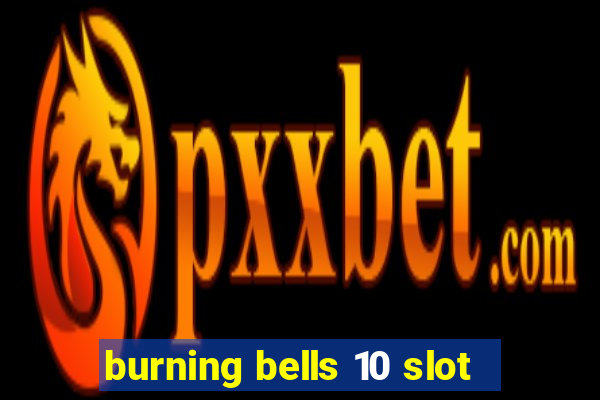 burning bells 10 slot