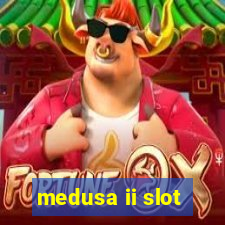 medusa ii slot