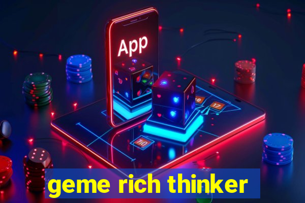 geme rich thinker