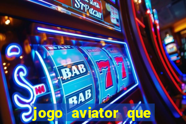 jogo aviator que ganha dinheiro