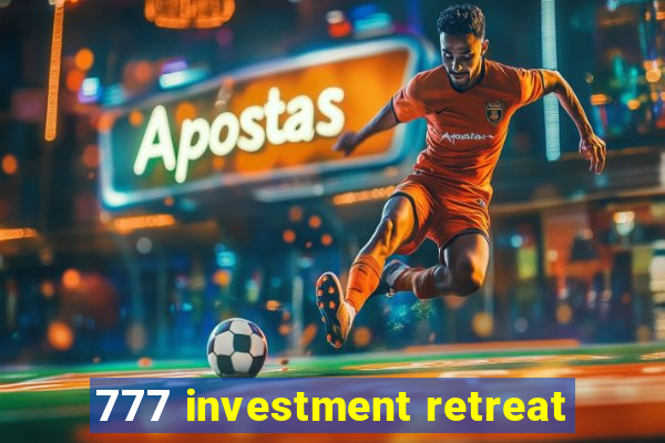 777 investment retreat