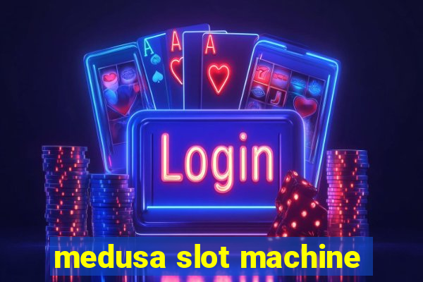 medusa slot machine