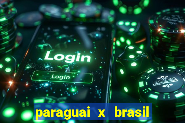 paraguai x brasil ao vivo