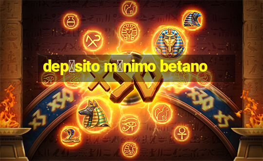 dep贸sito m铆nimo betano