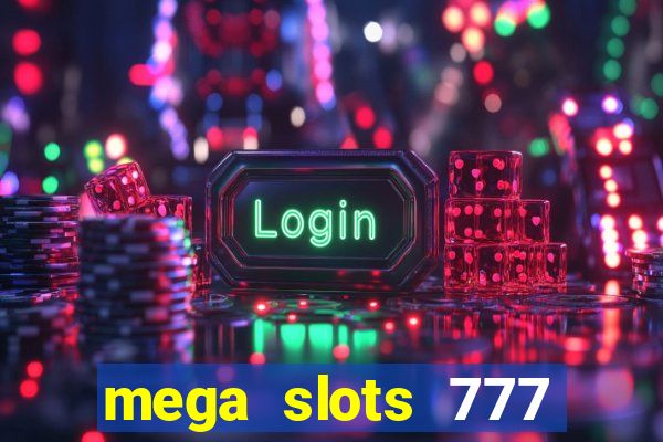 mega slots 777 casino games