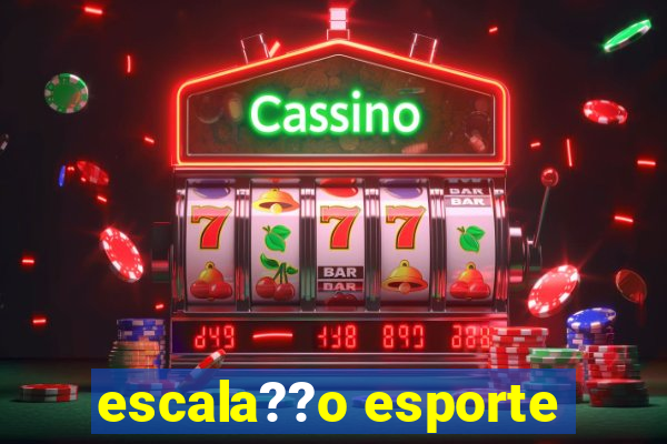 escala??o esporte