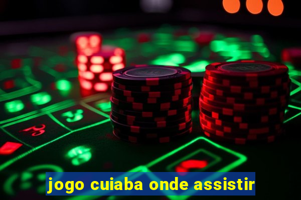 jogo cuiaba onde assistir