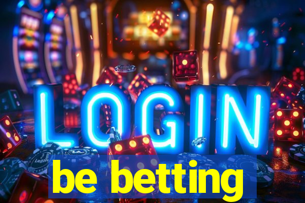 be betting