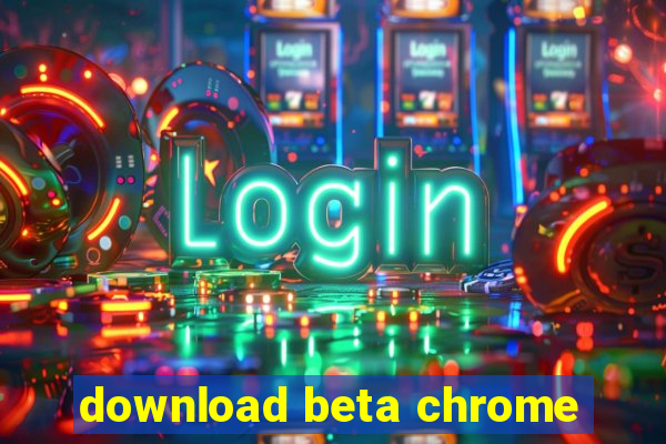 download beta chrome