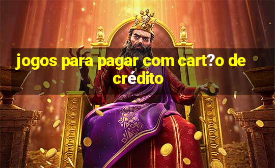 jogos para pagar com cart?o de crédito